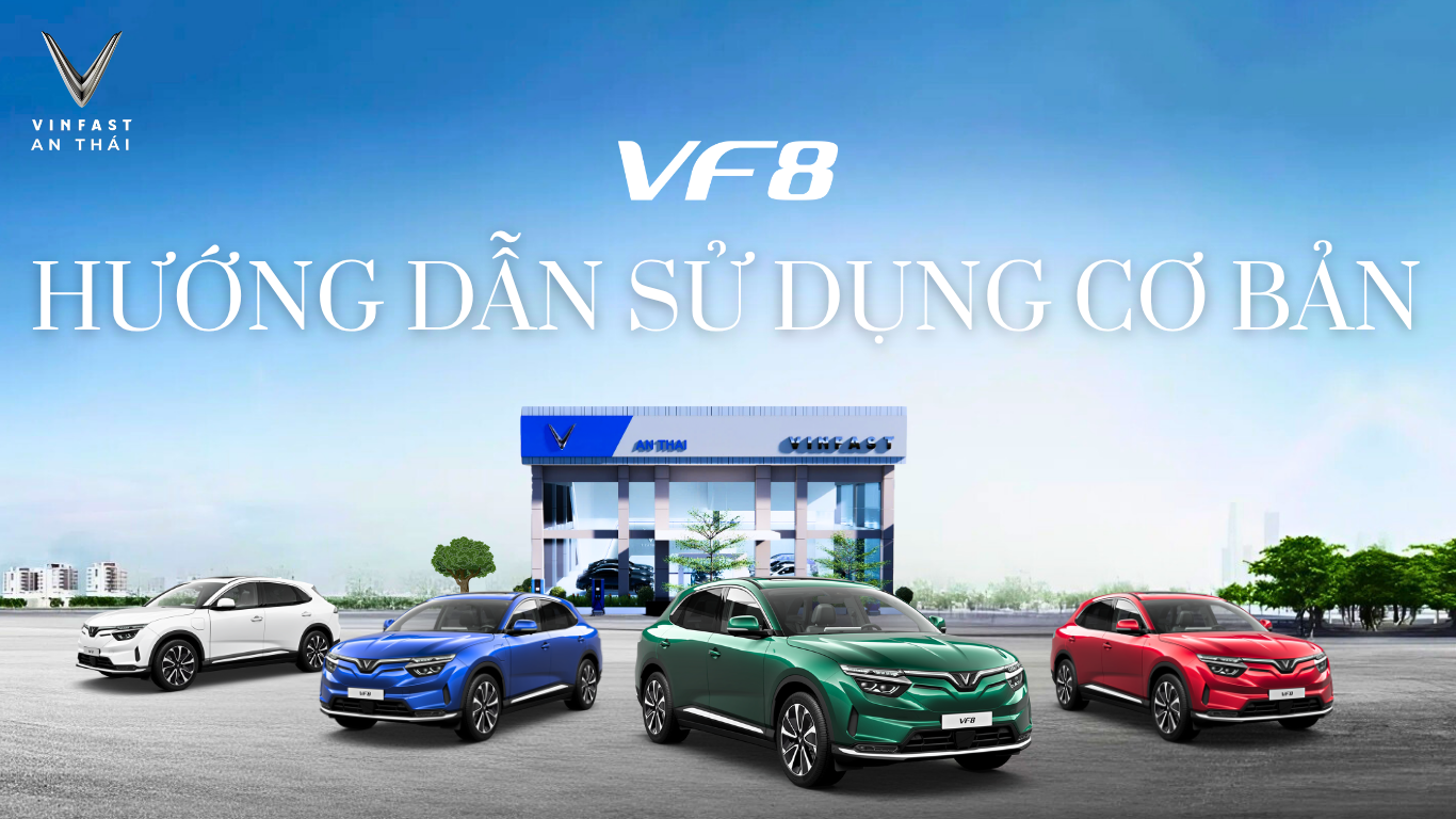 HƯỚNG DẪN SỬ DỤNG CƠ BẢN VINFAST VF8 CHO NGƯỜI MỚI BẮT ĐẦU